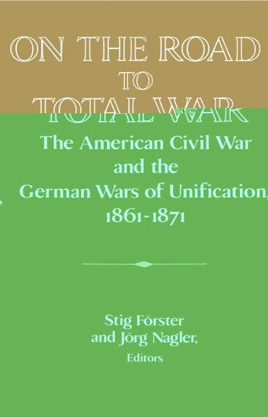 Stig Förster, Jorg Nagler - On the Road to Total War, Inbunden