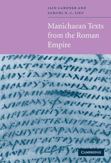 Samuel N. C. Lieu, Iain M. F. Gardner, Iain Gardner, Samuel N. C. Lieu - Manichaean Texts from the Roman Empire, Inbunden