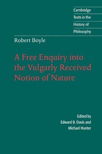 bokomslag Robert Boyle: A Free Enquiry into the Vulgarly Received Notion of Nature