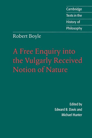 Robert Boyle, Edward B. Davis, Michael Hunter - Robert Boyle: A Free Enquiry into the Vulgarly Received Notion of Nature, Inbunden