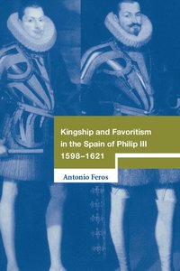 bokomslag Kingship and Favoritism in the Spain of Philip III, 1598-1621