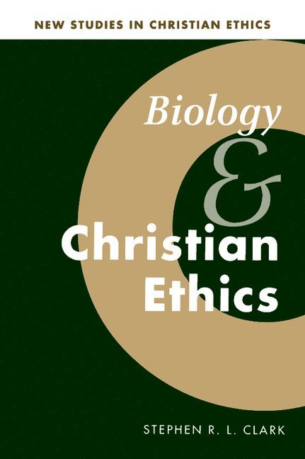 Stephen R. L. Clark, Stephen R. L. (University of Liverpool) Clark, Robin Gill, Stephen R. L. Clark - Biology and Christian Ethics, Inbunden