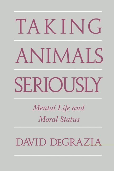David DeGrazia, Washington DC) DeGrazia, David (George Washington University, DeGrazia David, David Degrazia - Taking Animals Seriously, Inbunden