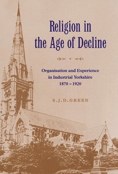 S. J. D. Green - Religion in the Age of Decline, Inbunden