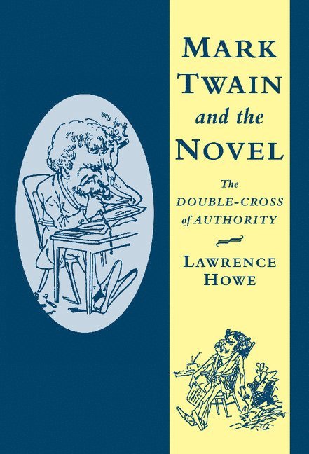 Lawrence Howe - Mark Twain and the Novel, Inbunden
