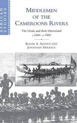Ralph A. Austen, Jonathan Derrick - Middlemen of the Cameroons Rivers, Inbunden