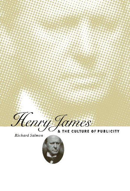 Richard Salmon, Richard (University of Leeds) Salmon - Henry James and the Culture of Publicity, Inbunden