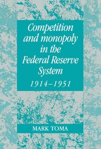 bokomslag Competition and Monopoly in the Federal Reserve System, 1914-1951