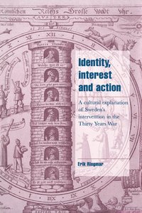 bokomslag Identity, Interest and Action: A Cultural Explanation of Sweden's Intervention in the Thirty Years War