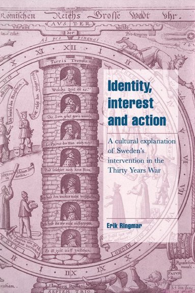 bokomslag Identity, Interest and Action: A Cultural Explanation of Sweden's Intervention in the Thirty Years War
