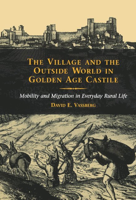 David E. Vassberg - The Village and the Outside World in Golden Age Castile, Inbunden