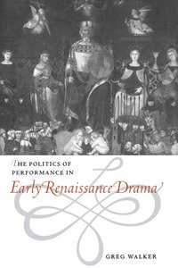 bokomslag The Politics of Performance in Early Renaissance Drama