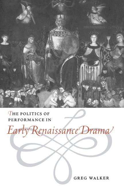 Greg Walker, Walker Greg - The Politics of Performance in Early Renaissance Drama, Inbunden
