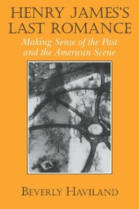 bokomslag Henry James' Last Romance: Making Sense of the Past and the American Scene