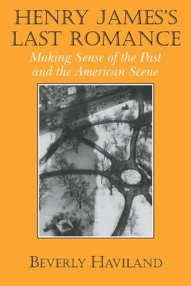 bokomslag Henry James' Last Romance: Making Sense of the Past and the American Scene