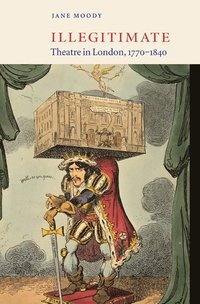 bokomslag Illegitimate Theatre in London, 1770-1840