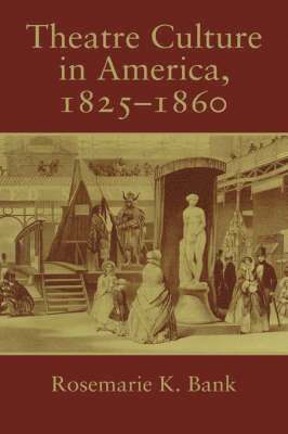 Ohio) Bank, Rosemarie K. (Kent State University, Rosemarie K. Bank, Don B. Wilmeth - Theatre Culture in America, 1825–1860, Inbunden
