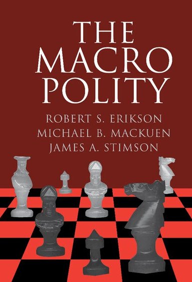 Robert S. Erikson, Michael B. Mackuen, James A. Stimson - The Macro Polity, Inbunden