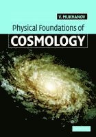 Viatcheslav Mukhanov, Viatcehslav Mukhanov, Mukhanov Viatcheslav - Physical Foundations of Cosmology, Inbunden
