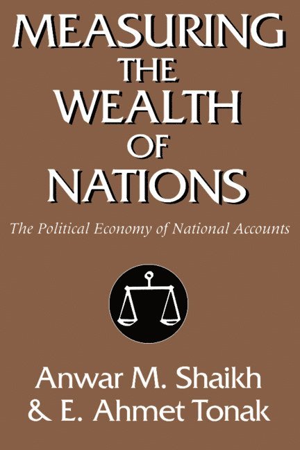 Anwar M. Shaikh, E. Ahmet Tonak, New York) Shaikh, Anwar M. (New School for Social Research - Measuring the Wealth of Nations, Häftad