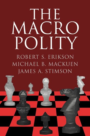 Robert S. Erikson, Michael B. Mackuen, James A. Stimson - The Macro Polity, Häftad