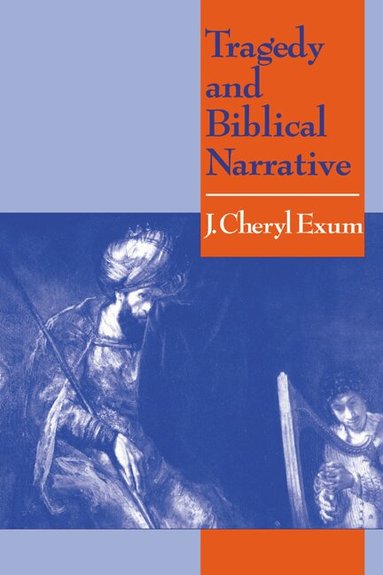 J. Cheryl Exum - Tragedy and Biblical Narrative, Häftad