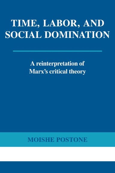 Moishe Postone - Time, Labor, and Social Domination, Häftad