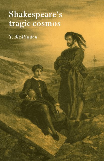 Thomas McAlindon, Thomas (University of Hull) McAlindon, T. McAlindon - Shakespeare's Tragic Cosmos, Häftad