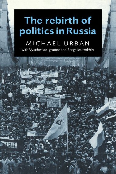 Michael Urban, Vyacheslav Igrunov, Sergei Mitrokhin - The Rebirth of Politics in Russia, Häftad