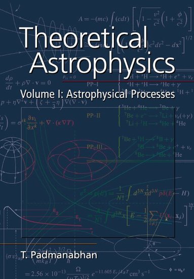 T. Padmanabhan - Theoretical Astrophysics: Volume 1, Astrophysical Processes, Häftad