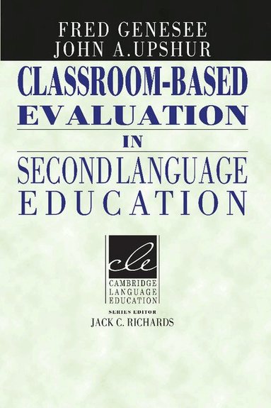 Fred Genesee, John A. Upshur, Jack C. Richards - Classroom-Based Evaluation in Second Language Education, Häftad