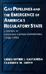 Christopher J. Castaneda, Clarance M. Smith - Gas Pipelines and the Emergence of America's Regulatory State, Häftad