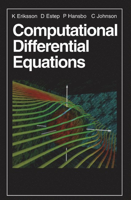 Gothenberg) Eriksson, K. (Chalmers University of Technology, D. (Georgia Institute of Technology) Estep, Gothenberg) Hansbo, P. (Chalmers University of Technology, Gothenberg) Johnson, C. (Chalmers University of Technology, Kenneth Eriksson, Donald Estep, Peter Hansbo - Computational Differential Equations, Häftad