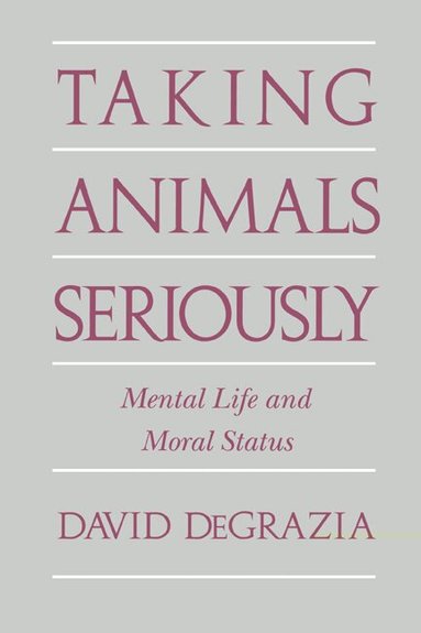 David DeGrazia - Taking Animals Seriously, Häftad
