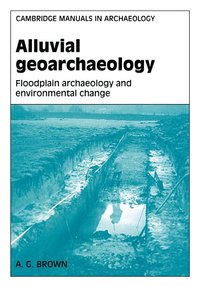 bokomslag Alluvial Geoarchaeology: Floodplain Archaeology and Environmental Change