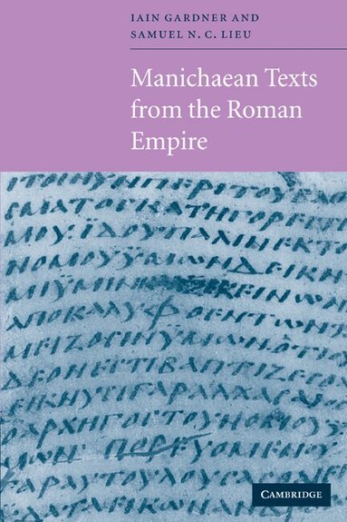 Samuel N. C. Lieu, Iain M. F. Gardner, Iain Gardner, Samuel N. C. Lieu - Manichaean Texts from the Roman Empire, Häftad