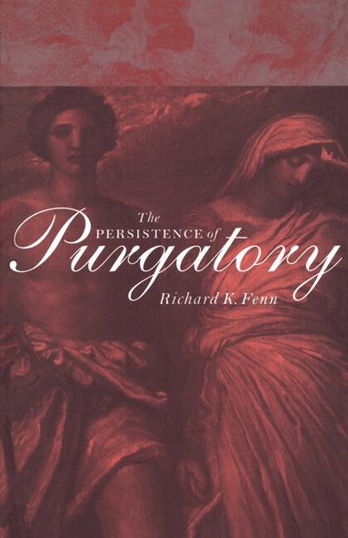 Richard K. Fenn - The Persistence of Purgatory, Häftad