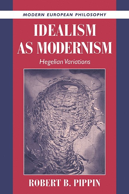 Robert B. Pippin, Robert B. (University of Chicago) Pippin - Idealism as Modernism, Häftad