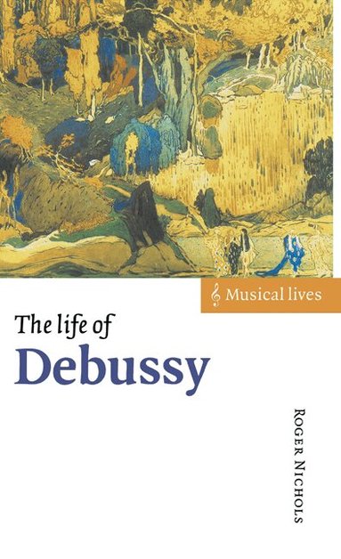 Roger Nichols - The Life of Debussy, Inbunden