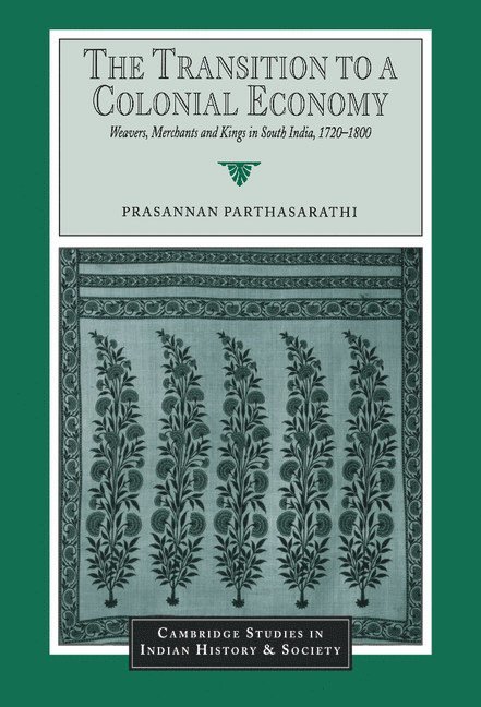 Prasannan Parthasarathi, Massachusetts) Parthasarathi, Prasannan (Boston College - The Transition to a Colonial Economy, Inbunden