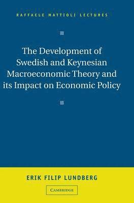 Erik Filip Lundberg - The Development of Swedish and Keynesian Macroeconomic Theory and its Impact on Economic Policy, Inbunden