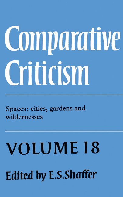 E. S. Shaffer - Comparative Criticism: Volume 18, Spaces: Cities, Gardens and Wildernesses, Inbunden