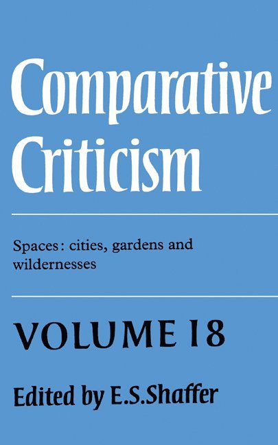 Comparative Criticism: Volume 18, Spaces: Cities, Gardens and Wildernesses 1