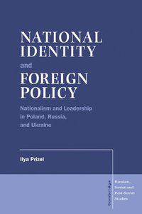 bokomslag National Identity and Foreign Policy: Nationalism and Leadership in Poland, Russia and Ukraine