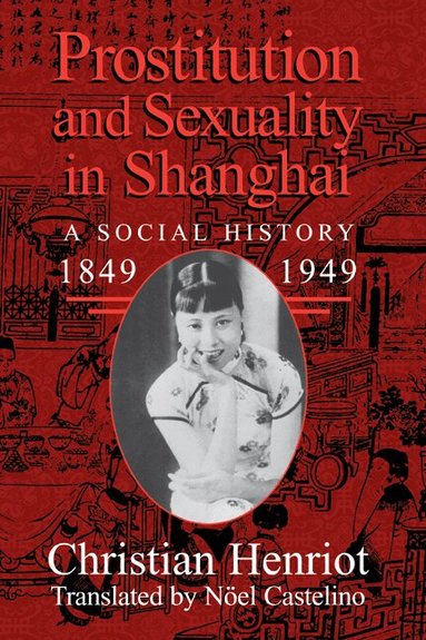 Christian Henriot - Prostitution and Sexuality in Shanghai, Inbunden