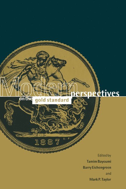Washington DC) Bayoumi, Tamim (International Monetary Fund Institute, Berkeley) Eichengreen, Barry (University of California, Mark P. (University of Liverpool) Taylor, Tamim Bayoumi, Barry Eichengreen, Mark P. Taylor - Modern Perspectives on the Gold Standard, Inbunden
