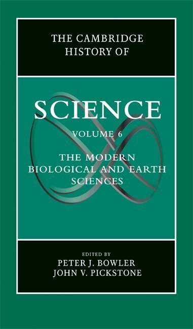 Peter J. Bowler, John V. Pickstone - The Cambridge History of Science: Volume 6, The Modern Biological and Earth Sciences, Inbunden