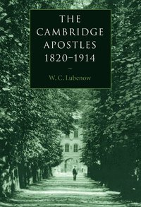 bokomslag The Cambridge Apostles, 1820 1914: Liberalism, Imagination, and Friendship in British Intellectual and Professional Life