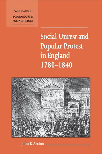 John E. Archer, Ormskirk) Archer, John E. (Edge Hill College of Higher Education - Social Unrest and Popular Protest in England, 1780–1840, Inbunden