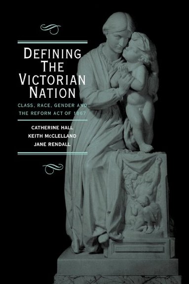Catherine Hall, Keith McClelland, Jane Rendall - Defining the Victorian Nation, Inbunden